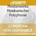 Meisterwerke Mexikanischer Polyphonie cd
