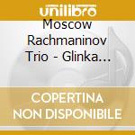 Moscow Rachmaninov Trio - Glinka / Pyotr Ilyich Tchaikovsky - Piano Trios