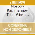 Moscow Rachmaninov Trio - Glinka / Pyotr Ilyich Tchaikovsky - Piano Trios cd