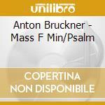 Anton Bruckner - Mass F Min/Psalm cd musicale di Anton Bruckner