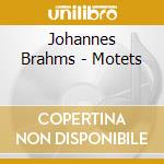 Johannes Brahms - Motets cd musicale di Johannes Brahms
