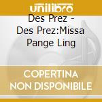 Des Prez - Des Prez:Missa Pange Ling cd