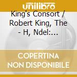 King's Consort / Robert King, The - H, Ndel: Fireworks Music, Water Music cd