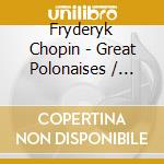Fryderyk Chopin - Great Polonaises / Garrick Ohisson (R) cd musicale di Chopin