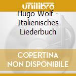 Hugo Wolf - Italienisches Liederbuch cd musicale di Lott/Schreier/Johnson