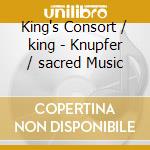 King's Consort / king - Knupfer / sacred Music cd musicale di King's Consort/king