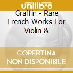 Graffin - Rare French Works For Violin & cd musicale di Graffin