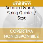 Antonin Dvorak - String Quintet / Sext cd