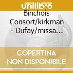 Binchois Consort/kirkman - Dufay/missa Puisque Je Vis