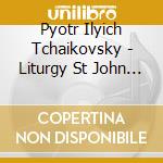 Pyotr Ilyich Tchaikovsky - Liturgy St John Chrysostom cd musicale di Corydon Singers/Best