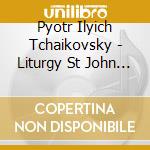Pyotr Ilyich Tchaikovsky - Liturgy St John Chrysostom cd