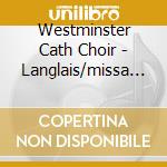 Westminster Cath Choir - Langlais/missa Salva Regina cd musicale di Westminster Cath Choir