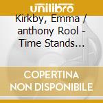 Kirkby, Emma / anthony Rool - Time Stands Still