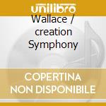 Wallace / creation Symphony