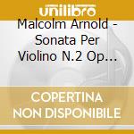 Malcolm Arnold - Sonata Per Violino N.2 Op 43 (1953) cd