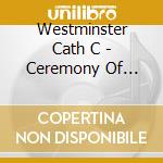Westminster Cath C - Ceremony Of Carols cd