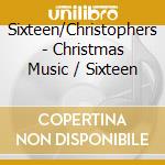 Sixteen/Christophers - Christmas Music / Sixteen cd