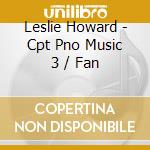 Leslie Howard - Cpt Pno Music 3 / Fan cd
