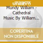 Mundy William - Cathedral Music By William Mundy cd musicale di Mundy William
