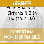 Brian Havergal - Sinfonia N.3 In Do (1931 32) cd musicale di Brian Havergal