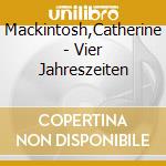 Mackintosh,Catherine - Vier Jahreszeiten cd