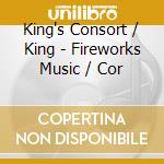 King's Consort / King - Fireworks Music / Cor cd
