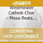 Westminster Cathedr.Choir - Missa Beata Virgine cd musicale