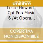 Leslie Howard - Cpt Pno Music 6 /At Opera I cd