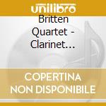 Britten Quartet - Clarinet Quintets cd musicale di Britten Quartet