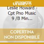 Leslie Howard - Cpt Pno Music 9 /B Min Son cd
