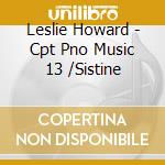 Leslie Howard - Cpt Pno Music 13 /Sistine cd