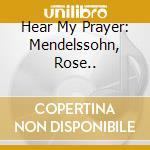 Hear My Prayer: Mendelssohn, Rose.. cd