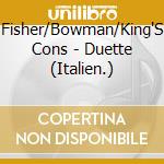 Fisher/Bowman/King'S Cons - Duette (Italien.) cd