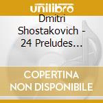 Dmitri Shostakovich - 24 Preludes Fugues (3 Cd) cd musicale di Shostakovich
