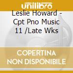 Leslie Howard - Cpt Pno Music 11 /Late Wks cd