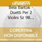 Bela Bartok - Duetti Per 2 Violini Sz 98 (1931) N.1 > N.44 cd musicale di Bartok Bela