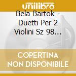 Bela Bartok - Duetti Per 2 Violini Sz 98 (1931) N.1 > N.44 cd