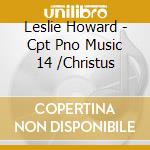Leslie Howard - Cpt Pno Music 14 /Christus cd