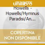 Howells - Howells/Hymnus Paradisi/An English Mass cd