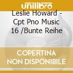 Leslie Howard - Cpt Pno Music 16 /Bunte Reihe cd