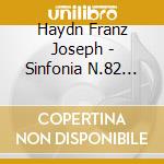 Haydn Franz Joseph - Sinfonia N.82 (1786) In Do 'Orso' cd musicale di Haydn Franz Joseph