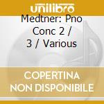 Medtner: Pno Conc 2 / 3 / Various cd musicale di Medtner