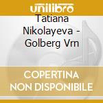 Tatiana Nikolayeva - Golberg Vrn cd musicale di Tatiana Nikolayeva