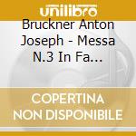 Bruckner Anton Joseph - Messa N.3 In Fa (1867 68) cd musicale di Bruckner Anton Joseph