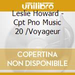 Leslie Howard - Cpt Pno Music 20 /Voyageur cd