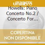 Howells: Piano Concerto No.2 / Concerto For Strings / Three Dances - Howells: Piano Concerto No.2 / Concerto For Strings / Three Dances cd musicale