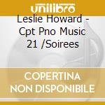 Leslie Howard - Cpt Pno Music 21 /Soirees cd