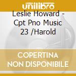 Leslie Howard - Cpt Pno Music 23 /Harold cd musicale di Leslie Howard