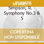 Simpson, R. - Symphony No.3 & 5 cd musicale di Simpson, R.