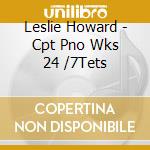 Leslie Howard - Cpt Pno Wks 24 /7Tets cd musicale di Leslie Howard